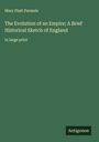 Mary Platt Parmele: The Evolution of an Empire; A Brief Historical Sketch of England, Buch