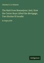Charles G. D. Roberts: The Raid from Beausejour; And, How the Carter Boys Lifted the Mortgage, Two Stories Of Acadie, Buch