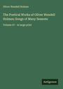 Oliver Wendell Holmes: The Poetical Works of Oliver Wendell Holmes; Songs of Many Seasons, Buch