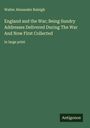 Walter Alexander Raleigh: England and the War; Being Sundry Addresses Delivered During The War And Now First Collected, Buch