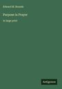 Edward M. Bounds: Purpose in Prayer, Buch