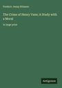 Frederic Jesup Stimson: The Crime of Henry Vane; A Study with a Moral, Buch