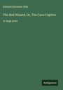 Edward Sylvester Ellis: The Red Wizard; Or, The Cave Captive, Buch