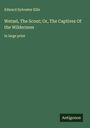Edward Sylvester Ellis: Wetzel, The Scout; Or, The Captives Of the Wilderness, Buch