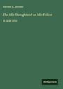 Jerome K. Jerome: The Idle Thoughts of an Idle Fellow, Buch