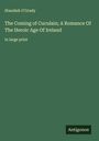 Standish O'Grady: The Coming of Cuculain; A Romance Of The Heroic Age Of Ireland, Buch