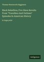 Thomas Wentworth Higginson: Black Rebellion; Five Slave Revolts From "Travellers And Outlaws" Episodes In American History, Buch