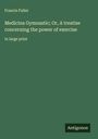 Francis Fuller: Medicina Gymnastic; Or, A treatise concerning the power of exercise, Buch