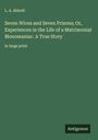 L. A. Abbott: Seven Wives and Seven Prisons; Or, Experiences in the Life of a Matrimonial Monomaniac. A True Story, Buch
