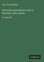 Lady Clara Rayleigh: The British Association's Visit to Montreal, 1884; Letters, Buch