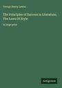 George Henry Lewes: The Principles of Success in Literature; The Laws Of Style, Buch