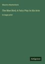 Maurice Maeterlinck: The Blue Bird; A Fairy Play in Six Acts, Buch