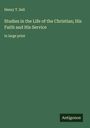 Henry T. Sell: Studies in the Life of the Christian; His Faith and His Service, Buch