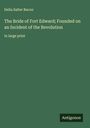 Delia Salter Bacon: The Bride of Fort Edward; Founded on an Incident of the Revolution, Buch