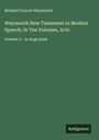 Richard Francis Weymouth: Weymouth New Testament in Modern Speech; In Ten Volumes, Acts, Buch