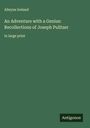Alleyne Ireland: An Adventure with a Genius: Recollections of Joseph Pulitzer, Buch