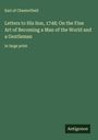 Earl Of Chesterfield: Letters to His Son, 1748; On the Fine Art of Becoming a Man of the World and a Gentleman, Buch