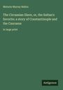 Maturin Murray Ballou: The Circassian Slave, or, the Sultan's favorite; a story of Constantinople and the Caucasus, Buch