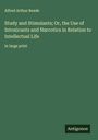 Alfred Arthur Reade: Study and Stimulants; Or, the Use of Intoxicants and Narcotics in Relation to Intellectual Life, Buch