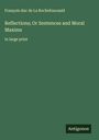 François duc de La Rochefoucauld: Reflections; Or Sentences and Moral Maxims, Buch