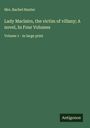 Rachel Hunter: Lady Maclairn, the victim of villany; A novel, In Four Volumes, Buch