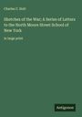 Charles C. Nott: Sketches of the War; A Series of Letters to the North Moore Street School of New York, Buch