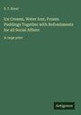 S. T. Rorer: Ice Creams, Water Ices, Frozen Puddings Together with Refreshments for all Social Affairs, Buch