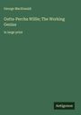 George Macdonald: Gutta-Percha Willie; The Working Genius, Buch