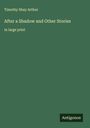 Timothy Shay Arthur: After a Shadow and Other Stories, Buch