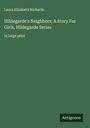 Laura Elizabeth Richards: Hildegarde's Neighbors; A Story For Girls, Hildegarde Series, Buch