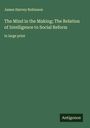 James Harvey Robinson: The Mind in the Making; The Relation of Intelligence to Social Reform, Buch