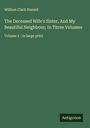 William Clark Russell: The Deceased Wife's Sister, And My Beautiful Neighbour; In Three Volumes, Buch