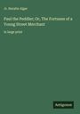 Jr. Horatio Alger: Paul the Peddler; Or, The Fortunes of a Young Street Merchant, Buch