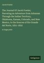 Jacob Fowler: The Journal Of Jacob Fowler; Narrating an Adventure from Arkansas Through the Indian Territory, Oklahoma, Kansas, Colorado, and New Mexico, to the Sources of Rio Grande del Norte, 1821-1822, Buch