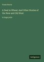 Frank Norris: A Deal in Wheat; And Other Stories of the New and Old West, Buch