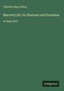 Timothy Shay Arthur: Married Life; Its Shadows and Sunshine, Buch