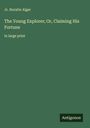 Jr. Horatio Alger: The Young Explorer; Or, Claiming His Fortune, Buch