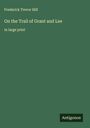 Frederick Trevor Hill: On the Trail of Grant and Lee, Buch