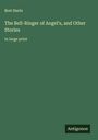 Bret Harte: The Bell-Ringer of Angel's, and Other Stories, Buch