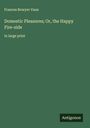 Frances Bowyer Vaux: Domestic Pleasures; Or, the Happy Fire-side, Buch