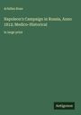 Achilles Rose: Napoleon's Campaign in Russia, Anno 1812; Medico-Historical, Buch