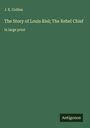 J. E. Collins: The Story of Louis Riel; The Rebel Chief, Buch