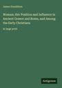 James Donaldson: Woman; Her Position and Influence in Ancient Greece and Rome, and Among the Early Christians, Buch