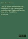 Charles Hanson Towne: The rise and fall of prohibition; The human side of what the Eighteenth amendment and the Volstead act have done to the United States, Buch