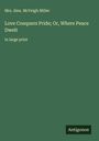 Alex. McVeigh Miller: Love Conquers Pride; Or, Where Peace Dwelt, Buch