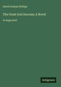 David Graham Phillips: The Great God Success; A Novel, Buch
