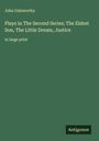 John Galsworthy: Plays in The Second Series; The Eldest Son, The Little Dream, Justice, Buch