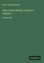 Oliver Wendell Holmes: John Lothrop Motley; A Memoir - Complete, Buch