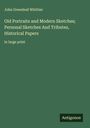 John Greenleaf Whittier: Old Portraits and Modern Sketches; Personal Sketches And Tributes, Historical Papers, Buch