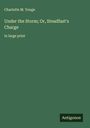 Charlotte M. Yonge: Under the Storm; Or, Steadfast's Charge, Buch